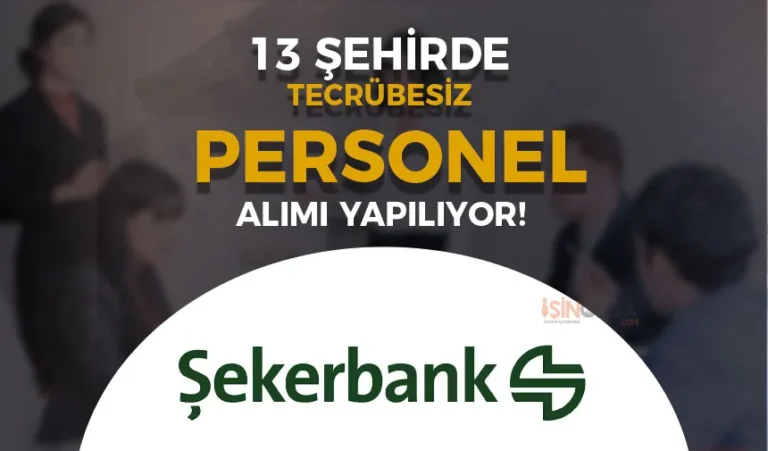 Şekerbank 13 Şehirde Çok Sayıda Personel Alımı İş İlanları 2024 21 13 sehir tecrubesiz personel