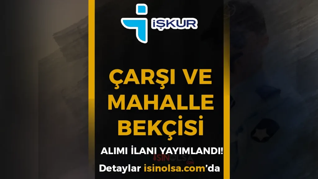 İŞKUR İle Çarşı ve Mahalle Bekçisi Alımı İlanları Yayımlandı! 1 İŞKUR İle Çarşı ve Mahalle Bekçisi Alımı İlanları Yayımlandı!