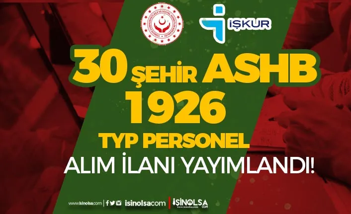 Aile Bakanlığı ASHB 30 Şehirde 1926 İŞKUR TYP Personel Alımı Güncel Listesi 16 ashb typ personel alimii