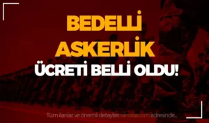 BÜYÜK ZAM: Temmuz 2024 Bedelli Askerlik Ücreti Zamlandı