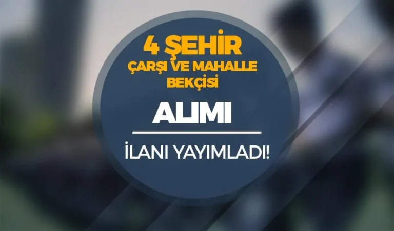 İŞKUR İle 4 Şehir Çarşı ve Mahalle Bekçisi Alımı İlanları Yayımlandı! 3 carsi ve mahlle bekcisi