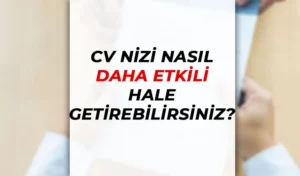 Cv’nizi Nasıl Daha Etkili Bir Hale Getirebilirsiniz?