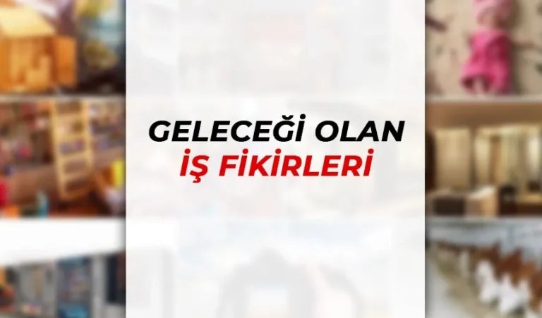 Geleceği Olan İş Sektörleri 24 is fikirler