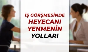 İş Görüşmelerinde Heyecanı Yenmenin Yolları