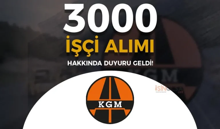 KGM 3000 İşçi Alımı Hakkında Yeni Duyuru Yayımladı! 22 kgm isci alimi