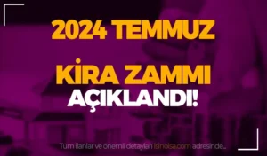 2024 Temmuz Ayı Kira Artış Oranı Ne Kadar? Kira Zammı Yüzde Kaç Oldu?