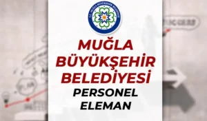 Muğla Büyükşehir Belediyesi İş İlanları Personel Eleman Alımı