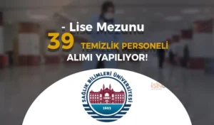 SBÜ 39 Temizlik Personeli Alımı Yapıyor!