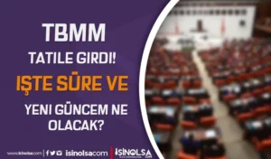 Türkiye Büyük Millet Meclisi Tatile Girdi