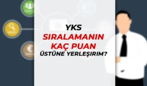 YKS Sıralamanın Kaç Puan Üstüne Yerleşirim? Tercih Yaparken Nelere Dikkat Edilmelidir?