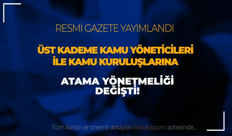 Cumhurbaşkanlığı Üst Kademe Kamu Atama Usülleri Yönetmeliğinde Değişiklik Yaptı! 25 atama yonetmeligi