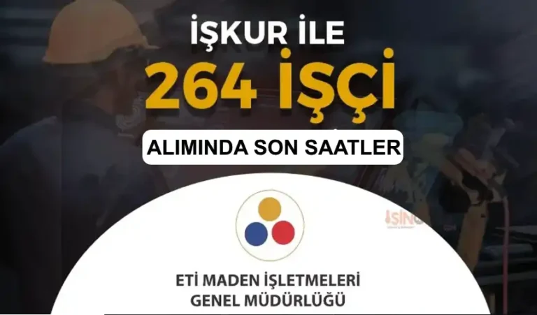 Eti Maden 264 İşçi Personel Alımı İŞKUR Başvurusu İçin Son Saatler! 8 eti maden isletmeleri