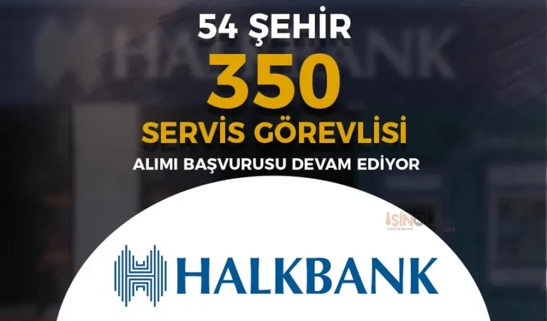Halkbank 54 Şehir 350 Servis Görevlisi Alımı Devam Ediyor! 20 halkbank servis gorevlisi alimi