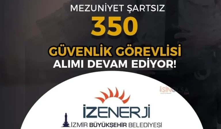 İZENERJİ 350 Güvenlik Görevlisi Alımı Devam Ediyor! Mezuniyet Şartı Yok 1 izenerji guvenlik alimi