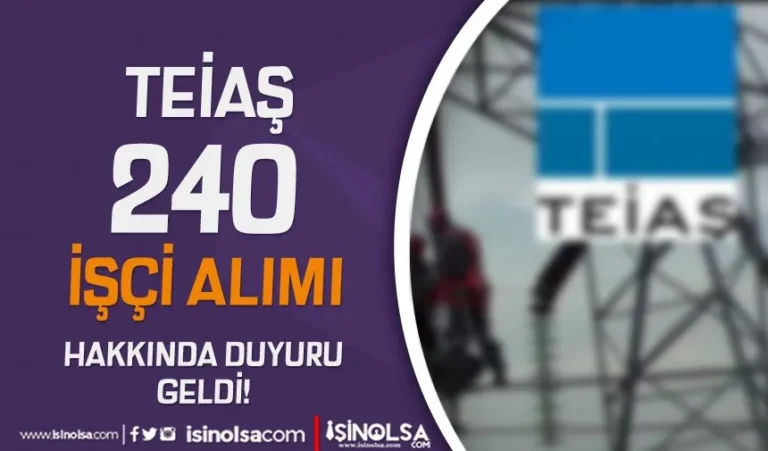 TEİAŞ 240 İşçi Alımı Hakkında Duyuru Geldi! 5 teias 240 isci