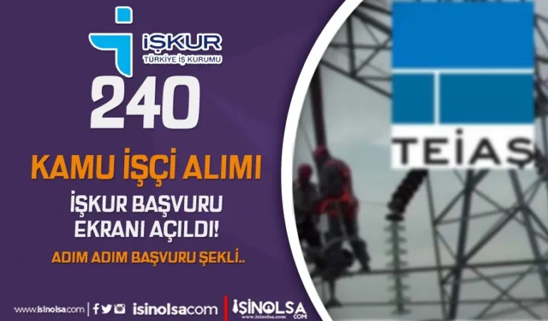 TEİAŞ 240 Kamu İşçi Alımı İŞKUR Başvuru Ekranı Açıldı! 6 teias basvuru