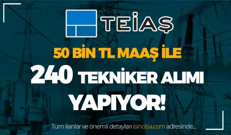 TEİAŞ 2024 Yılı 50 Bin TL Maaş İle 240 Tekniker Alımı Yapıyor! 10 teias teknikr