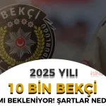 EGM 10 Bin Bekçi Alımı 2025 Güncel Şartlar Nedir? Esnetilme Yapılacak Mı?