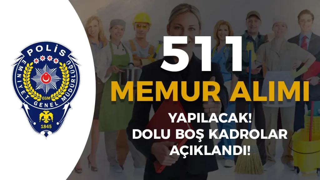 EGM 2025 Yılı 511 Memur Alımı İçin Dolu Boş Kadrolar Yayımlandı!