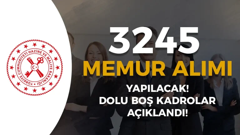 Hazine ve Maliye Bakanlığı ( HMB ) 3245 Memur Alımı İçin Dolu Boş Kadrolar Yayımlandı!