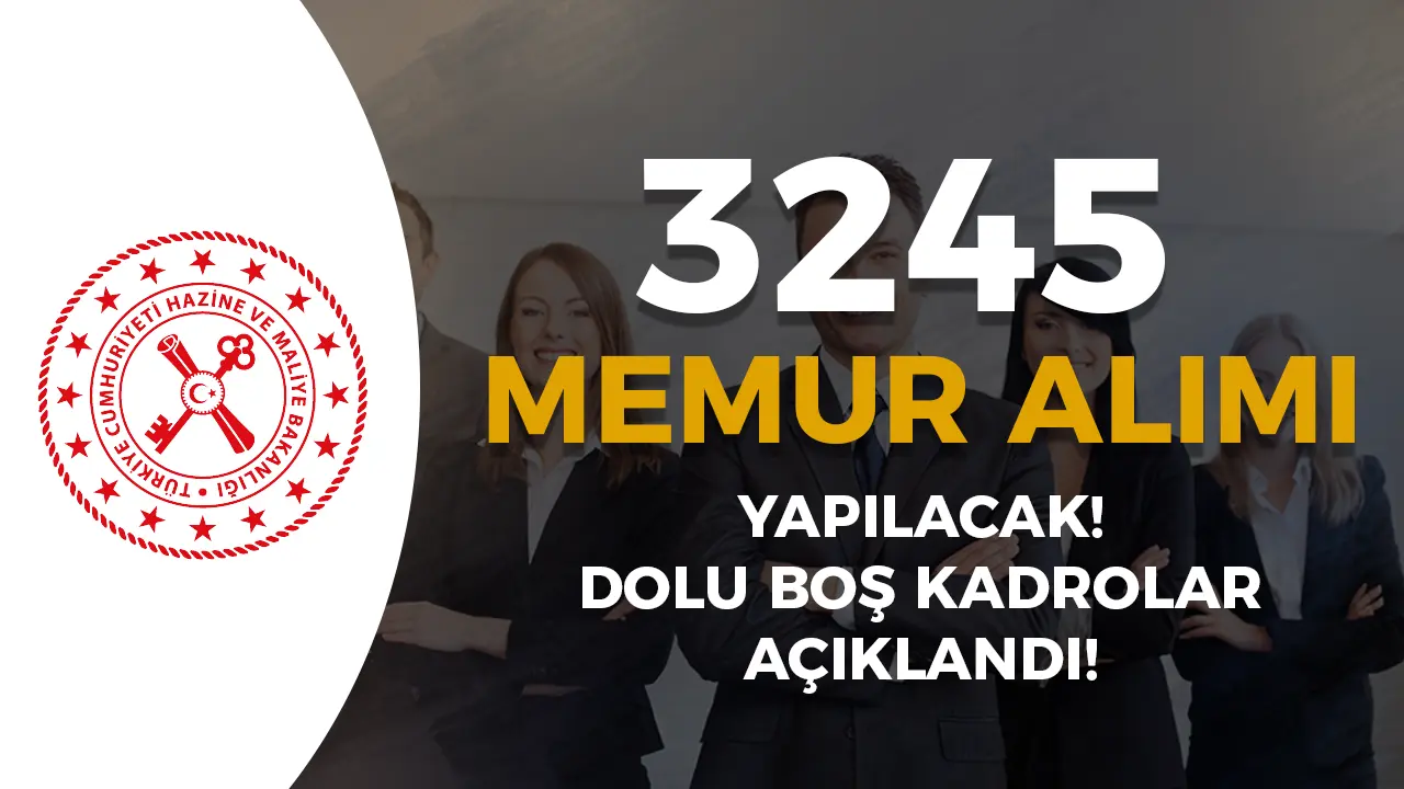 Hazine ve Maliye Bakanlığı ( HMB ) 3245 Memur Alımı İçin Dolu Boş Kadrolar Yayımlandı!