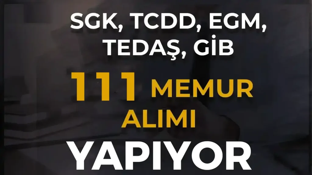 SGK TCDD EGM TEDAS GIB 111 Memur Alimi Sona Eriyor 2828 Sayili Kanun Ile