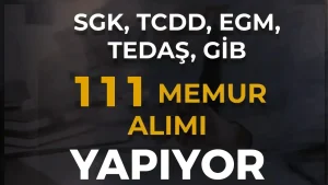 SGK, TCDD, EGM, TEDAŞ, GİB 111 Memur Alımı Sona Eriyor! ( 2828 Sayılı Kanun İle )