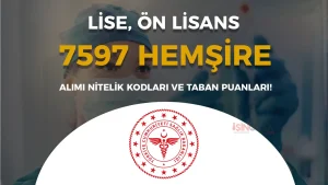Sağlık Bakanlığı 2025 Yılı 7597 Hemşire Alımı! Nitelik Kodları ve Taban KPSS