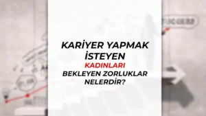 Kariyer Yapmak İsteyen Kadınları Bekleyen Engeller