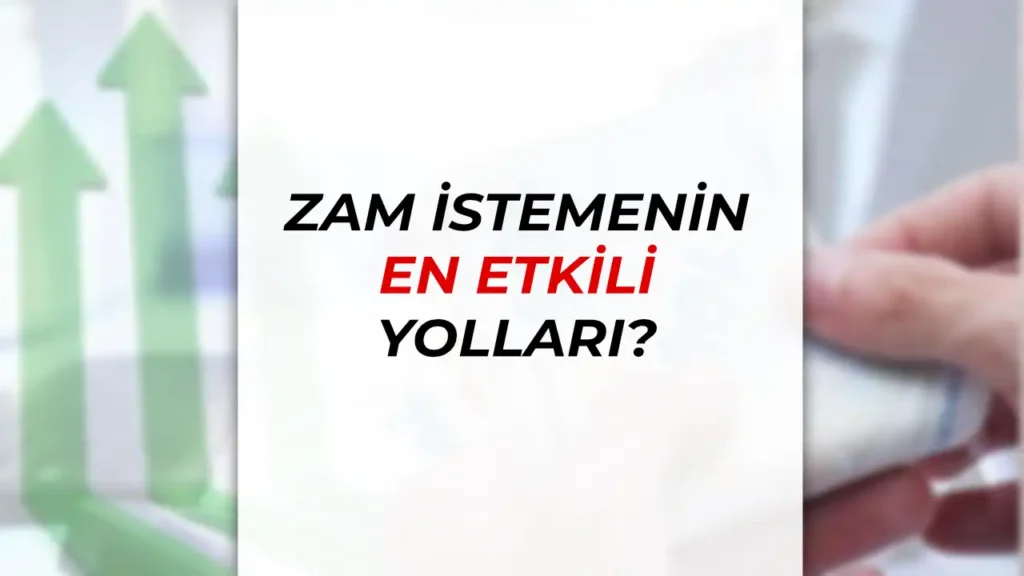 Zam İstemenin En Etkili Yolları: Nasıl Doğru Bir Strateji İzlenmeli? 1 zam istemnin yollri