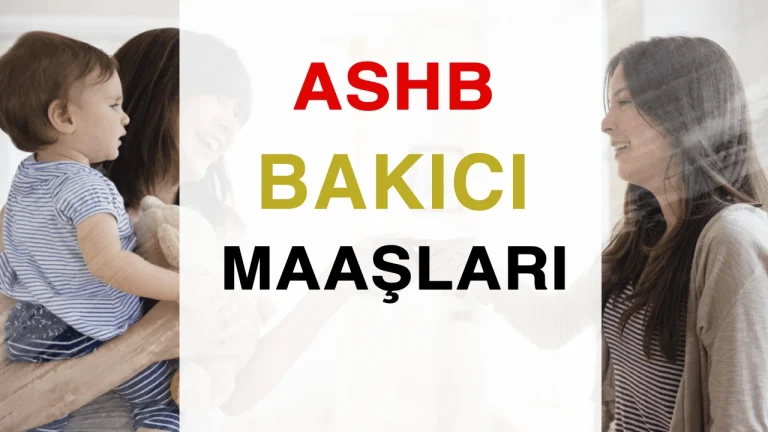 ASHB 2026 Yılı Kamuda Bakıcı Maaşları? Güncel Çocuk, Yaşlı ve Engelli Bakıcı Maaşları