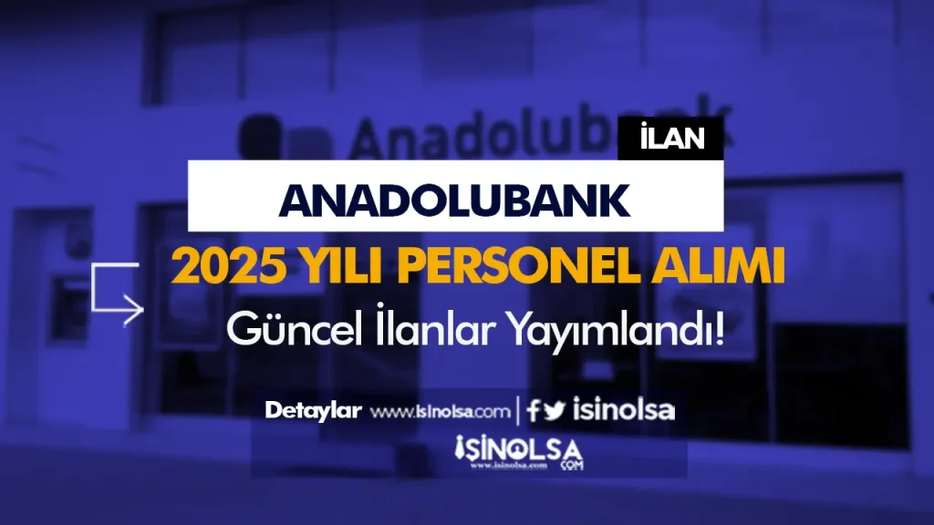 Anadolubank Personel Alımı Güncel İş İlanları 2025 Yayımlandı!