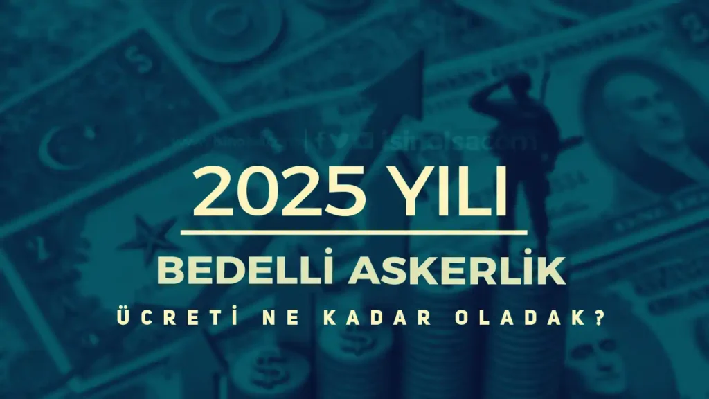 2025 Yılında Bedelli Askerlik Ücreti Ne Kadar Olacak? Zam Beklentisi 2 bedelli askerlik ucreti