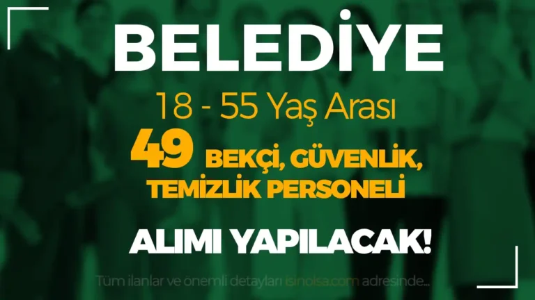Belediye 49 Bekçi, Güvenlik, Temizlik Personeli Alacak! ( Erzin Belediyesi ) 10 belediye memur alimi 5