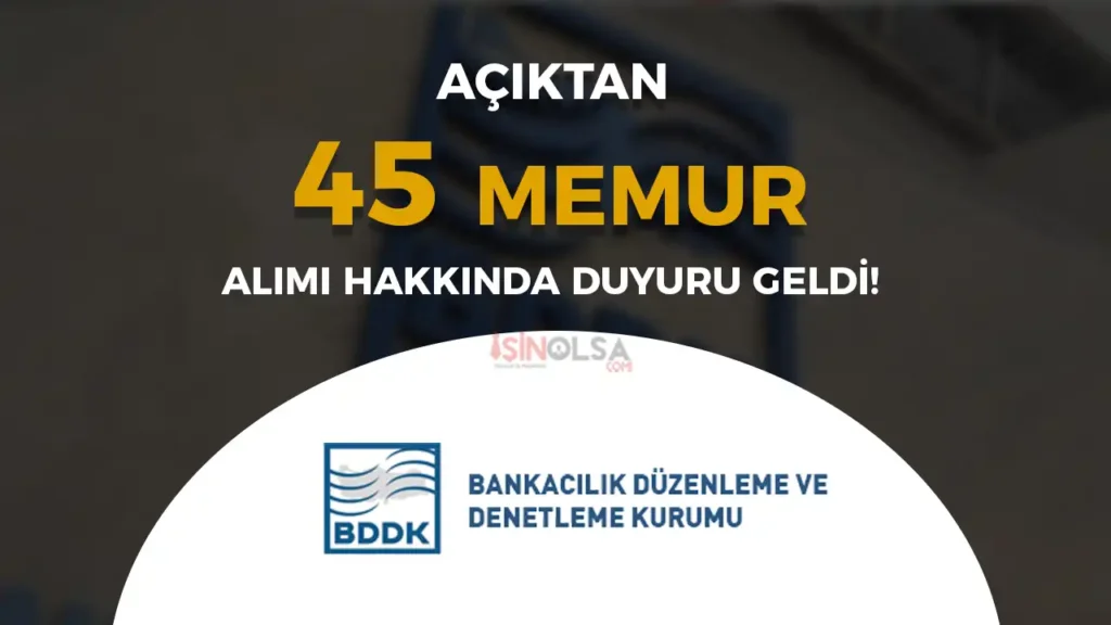 BDDK 45 Açıktan Memur Alımı Hakkında Duyuru Geldi! 1 bssk memur alimi duyurusu