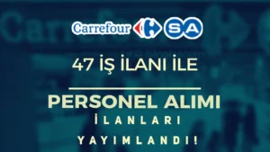 Carrefoursa Personel Alımı 47 İş İlanı ile Başvurusu