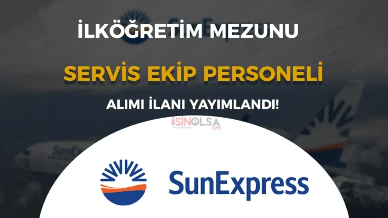 SunExpress En Az İlköğretim Mezunu Servis Ekip Personeli Alımı Yapıyor! 20 sunexpress perosnel alimi ilkogretim