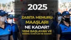 2025 Zabıta Maaşları Ne Kadar? Yeni Başlayan ve Kıdemli Zabıta Ücretleri