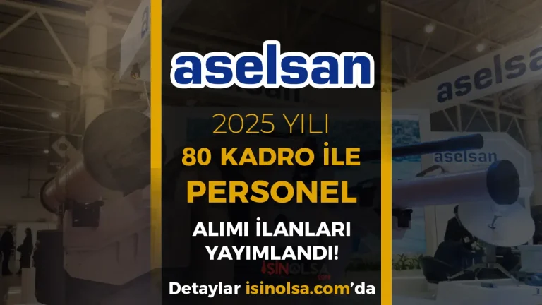 ASELSAN 2025 Yılı KPSS siz Personel Alımı 80 Kontenjan İlan Listesi Yayımlandı!