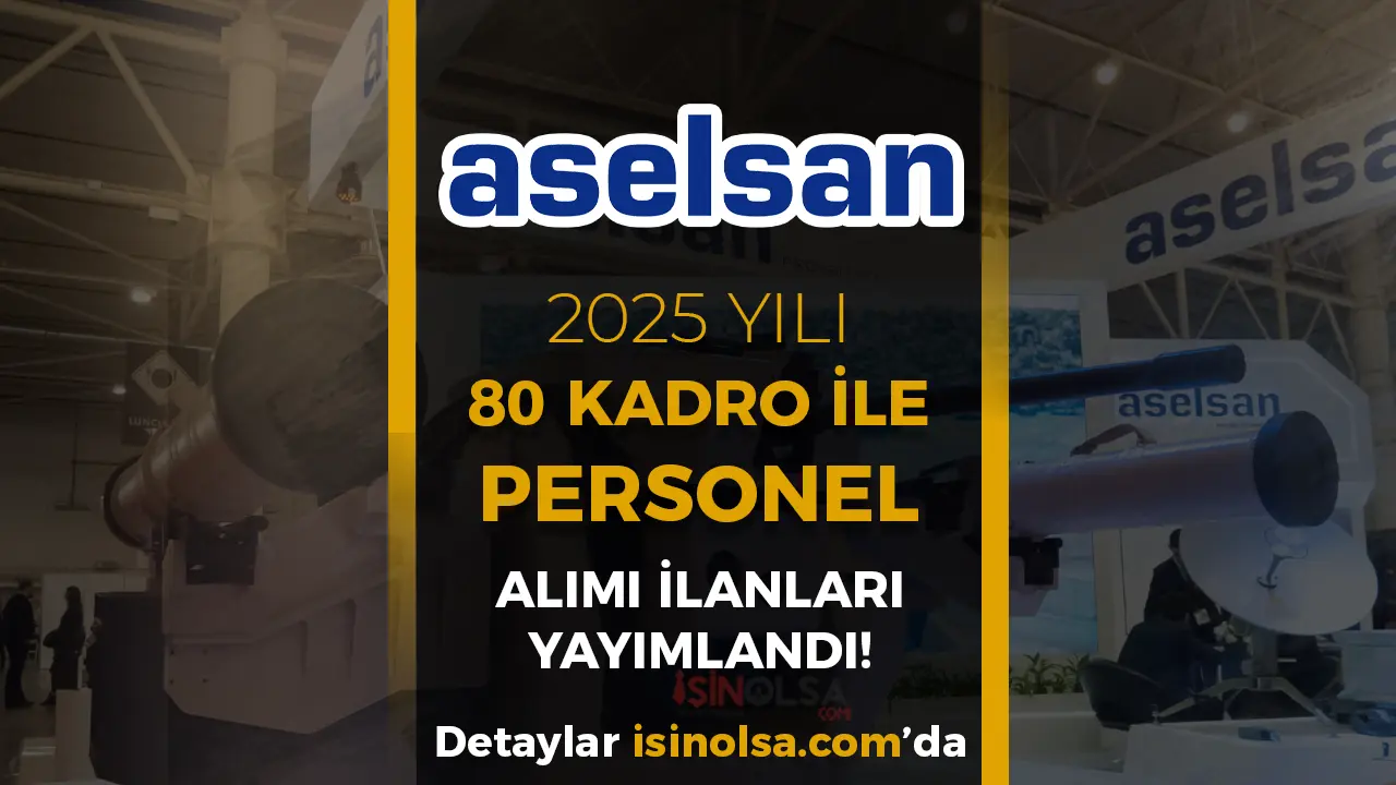 ASELSAN 2025 Yılı KPSS siz Personel Alımı 80 Kontenjan İlan Listesi Yayımlandı!