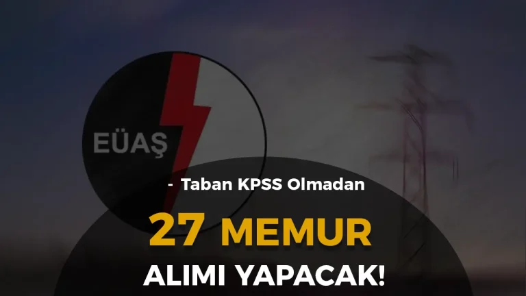 EÜAŞ 27 Memur ve Mühendis Alımı Yapıyor ( KPSS 2024/2 ) 3 EUAS MEMUR ALIMI