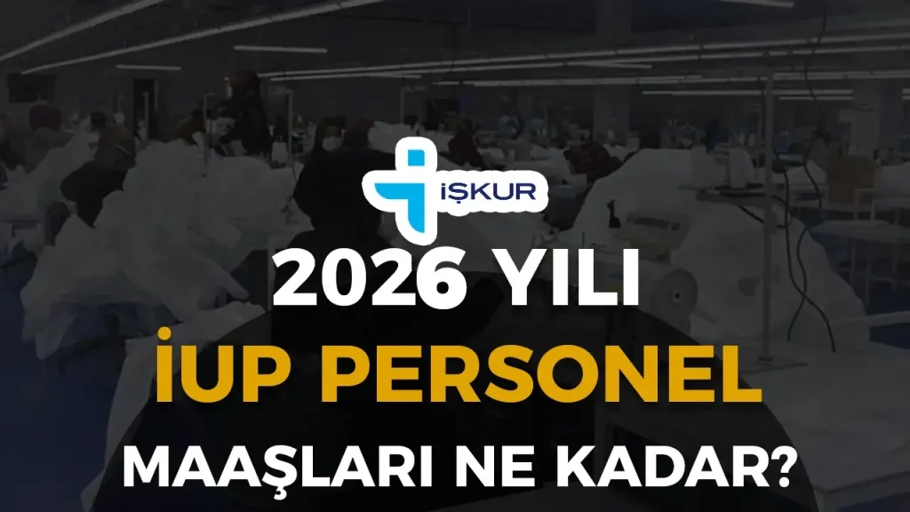 İUP Personel Maaşları 2026 Ne Kadar?
