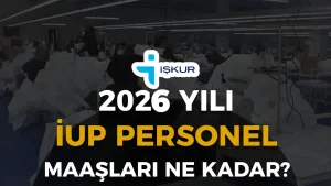 İUP Personel Maaşları 2026 Ne Kadar?