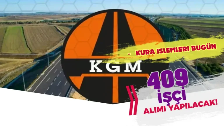 KGM 409 Kamu İşçi Alımı Kura Çekimi Bugün! 21 KGM KURA ISLEMLERI