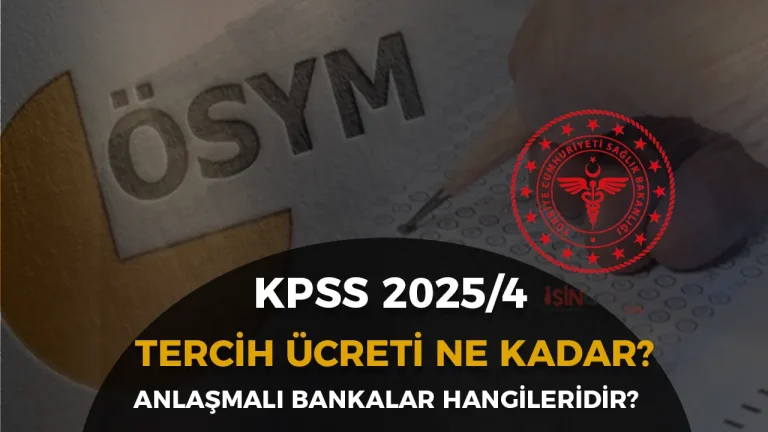 KPSS 2025/4 Tercih Ücreti Ne Kadar? Anlaşmalı Bankalar Hangileri