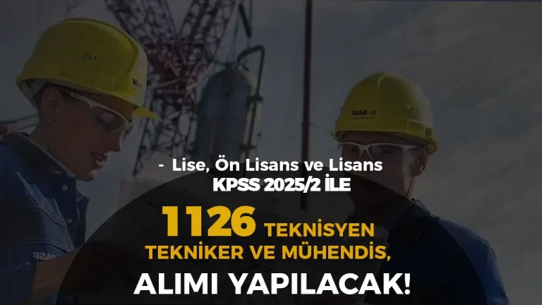 Kamuya Mülakatsız 1126 Teknisyen, Tekniker ve Mühendis Alımı Yapılıyor ( KPSS 2025/2 )