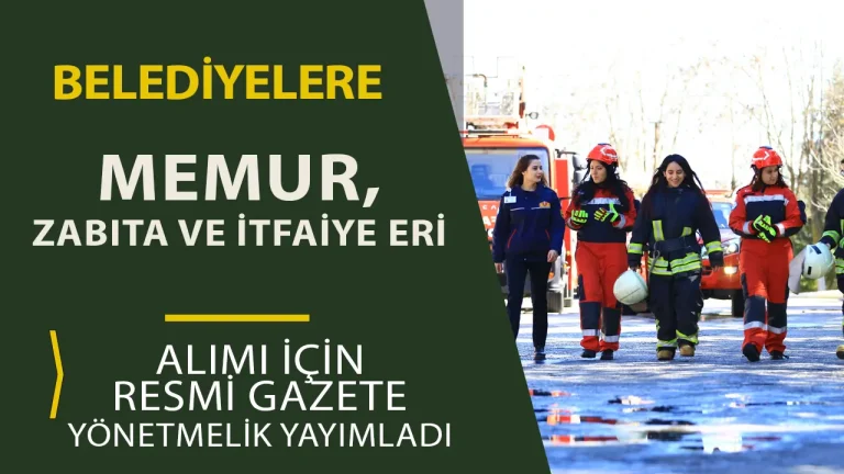 Belediye Yönetmeliği Değişiklik! Zabıta, İtfaiyeci ve Memur Alınacak! 25 belediye memur alimi