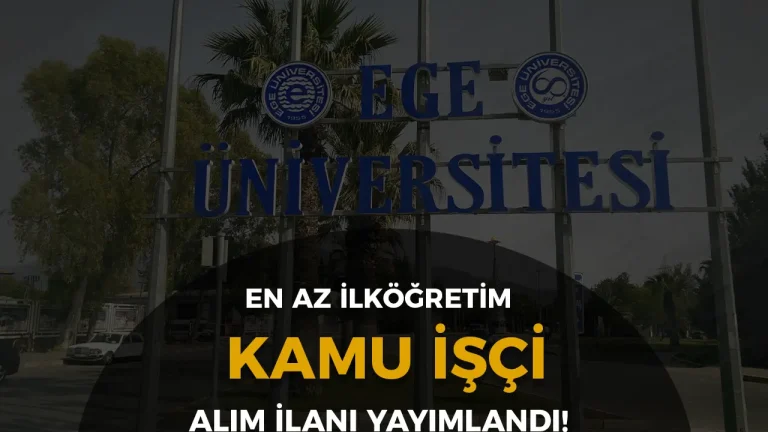 Ege Üniversitesi İlköğretim Mezunu Kamu İşçi Alımı Yapacak! 23 ege universitesi kamu isci alimi