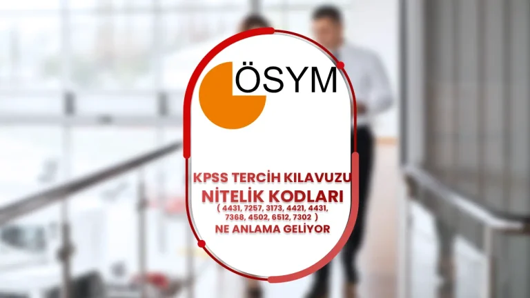 KPSS Tercihleri ( 4431, 7257, 3173, 4421, 4431, 7368, 4502, 6512, 7302 )Nitelik Kodlarının Anlamları Açıklandı! İşte Detaylar 10 kpss tercih kilavuzu nitelik kodlari
