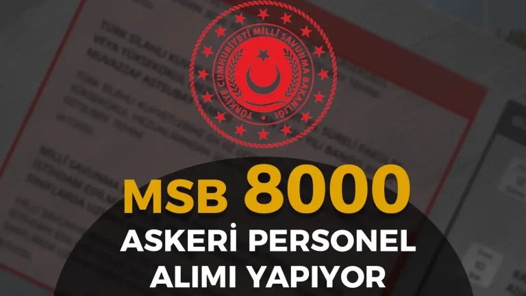 BAŞVURACAKLAR DİKKAT ! MSB 8000 Askeri Personel Alımı Yapıyor! 5 msb 8000 askeri perosnel alimi